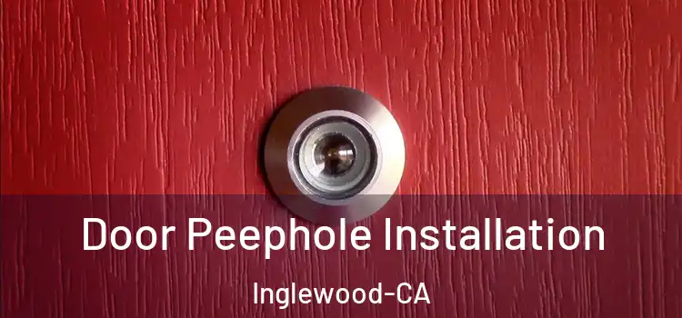 Door Peephole Installation Inglewood-CA
