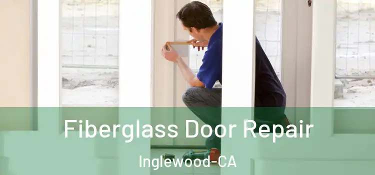 Fiberglass Door Repair Inglewood-CA