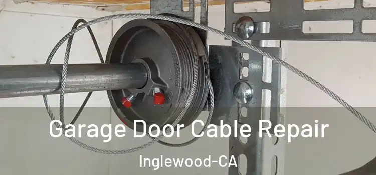 Garage Door Cable Repair Inglewood-CA