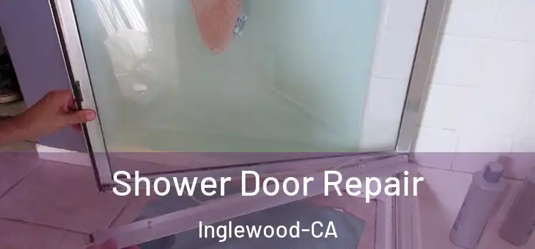 Shower Door Repair Inglewood-CA